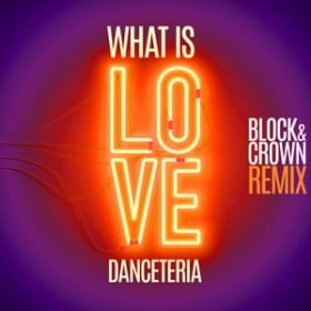 DANCETERIA - WHAT IS LOVE (BLOCK & CROWN REMIX)